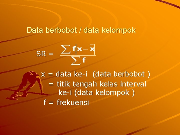 Data berbobot / data kelompok SR = x = data ke-i (data berbobot )