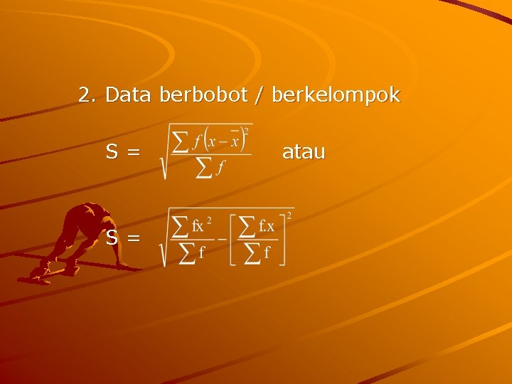 2. Data berbobot / berkelompok S= S= atau 