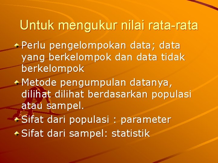 Untuk mengukur nilai rata-rata Perlu pengelompokan data; data yang berkelompok dan data tidak berkelompok