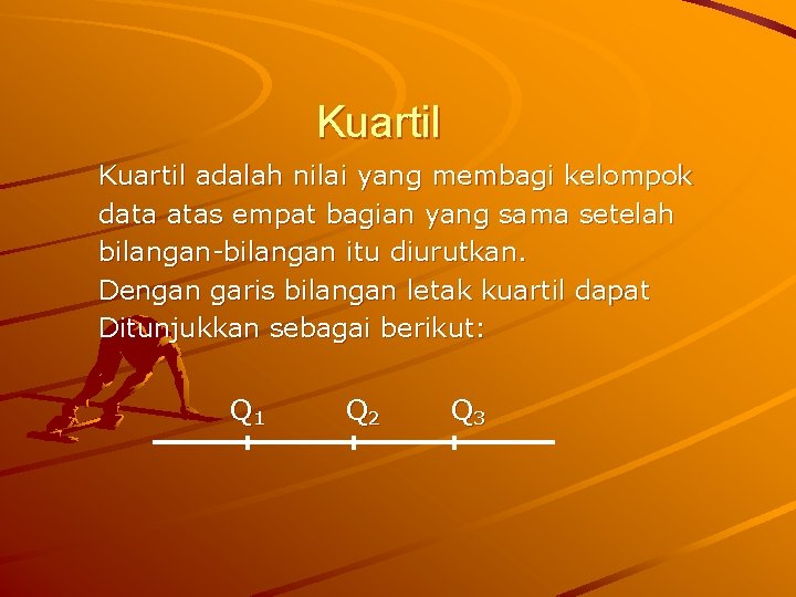 Kuartil adalah nilai yang membagi kelompok data atas empat bagian yang sama setelah bilangan-bilangan