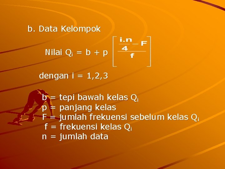 b. Data Kelompok Nilai Qi = b + p dengan i = 1, 2,