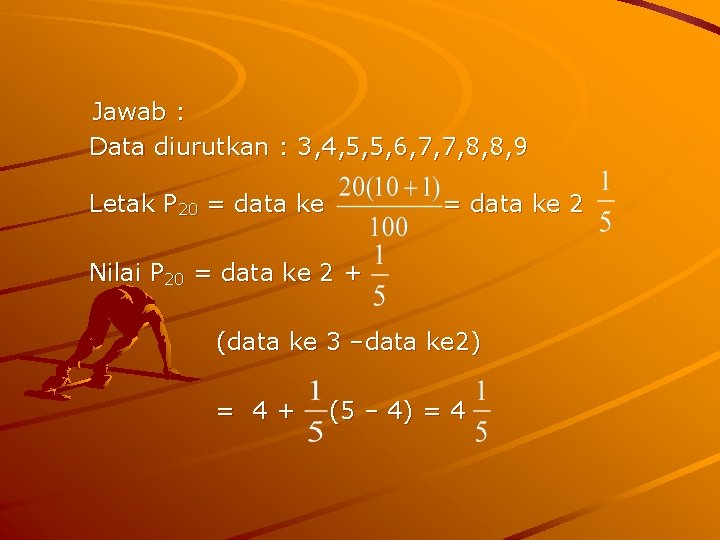 Jawab : Data diurutkan : 3, 4, 5, 5, 6, 7, 7, 8, 8,