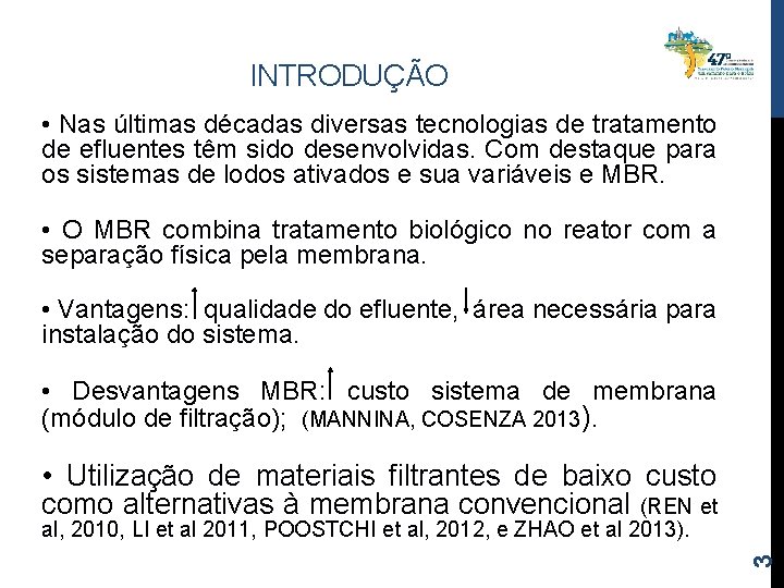 INTRODUÇÃO • Nas últimas décadas diversas tecnologias de tratamento de efluentes têm sido desenvolvidas.