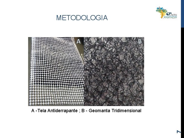 METODOLOGIA 7 A -Tela Antiderrapante ; B - Geomanta Tridimensional 