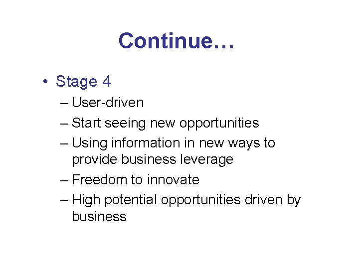 Continue… • Stage 4 – User-driven – Start seeing new opportunities – Using information