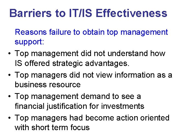 Barriers to IT/IS Effectiveness • • Reasons failure to obtain top management support: Top