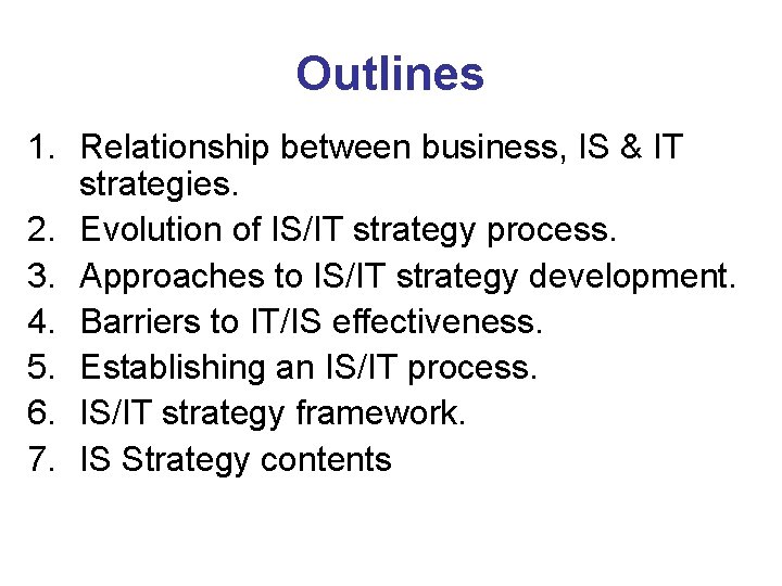Outlines 1. Relationship between business, IS & IT strategies. 2. Evolution of IS/IT strategy