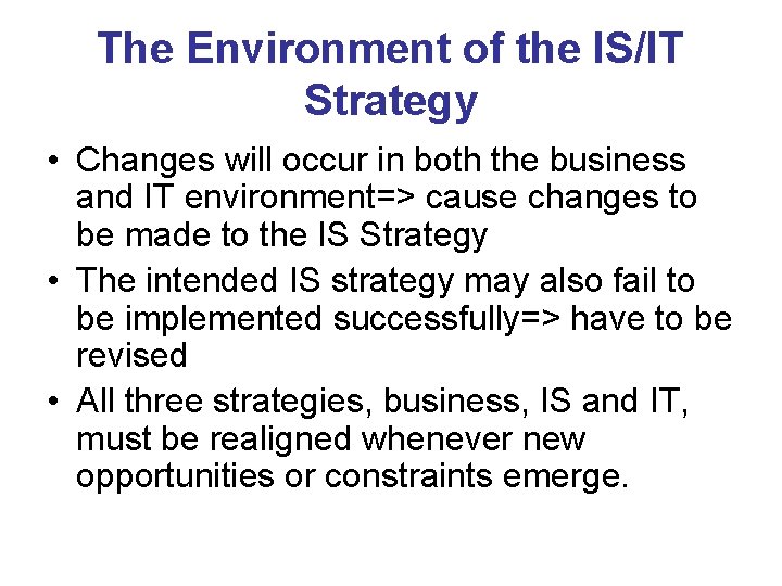 The Environment of the IS/IT Strategy • Changes will occur in both the business