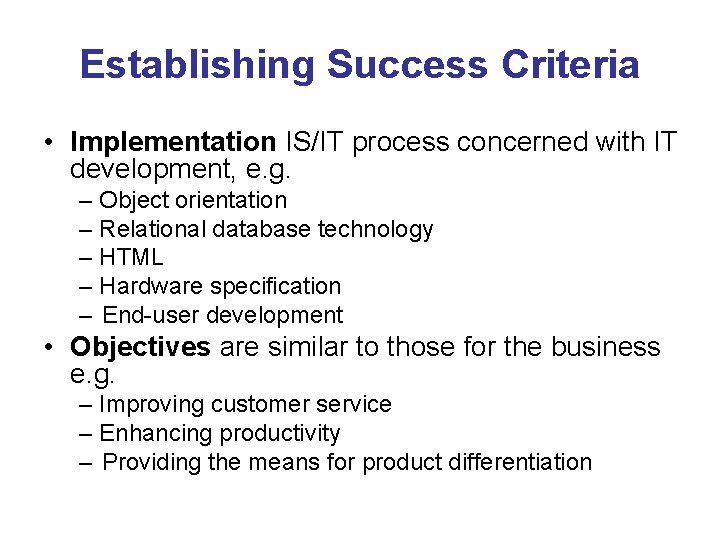 Establishing Success Criteria • Implementation IS/IT process concerned with IT development, e. g. –