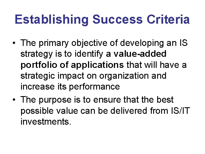 Establishing Success Criteria • The primary objective of developing an IS strategy is to