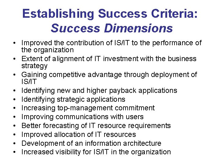 Establishing Success Criteria: Success Dimensions • Improved the contribution of IS/IT to the performance