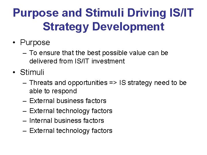 Purpose and Stimuli Driving IS/IT Strategy Development • Purpose – To ensure that the