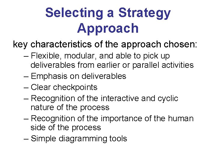 Selecting a Strategy Approach key characteristics of the approach chosen: – Flexible, modular, and
