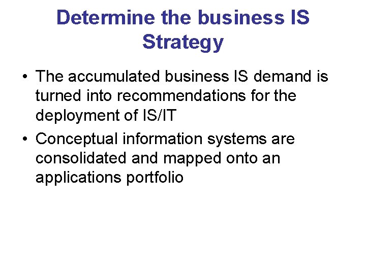 Determine the business IS Strategy • The accumulated business IS demand is turned into