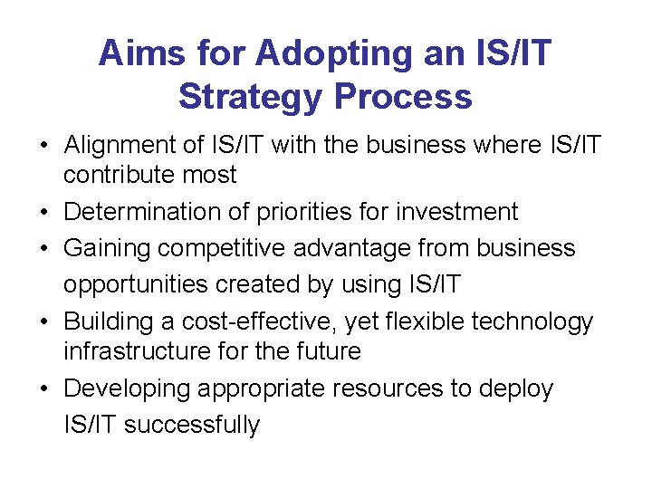 Aims for Adopting an IS/IT Strategy Process • Alignment of IS/IT with the business