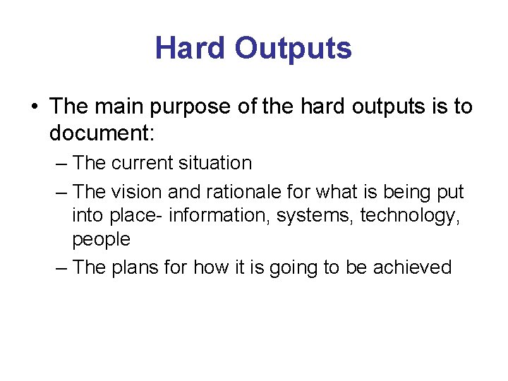 Hard Outputs • The main purpose of the hard outputs is to document: –