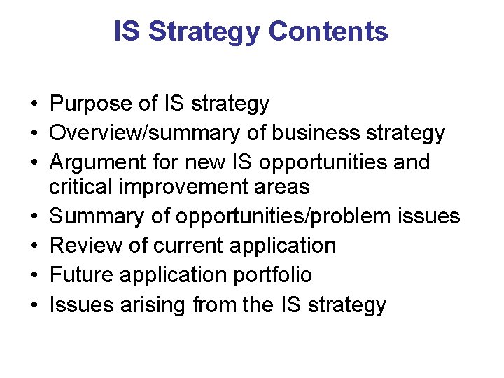 IS Strategy Contents • Purpose of IS strategy • Overview/summary of business strategy •