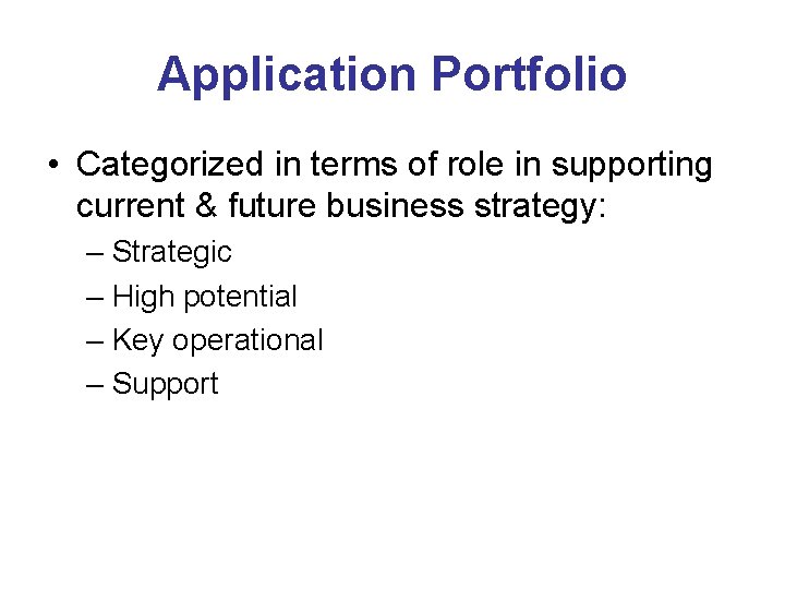 Application Portfolio • Categorized in terms of role in supporting current & future business