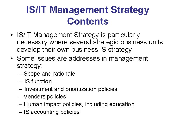 IS/IT Management Strategy Contents • IS/IT Management Strategy is particularly necessary where several strategic