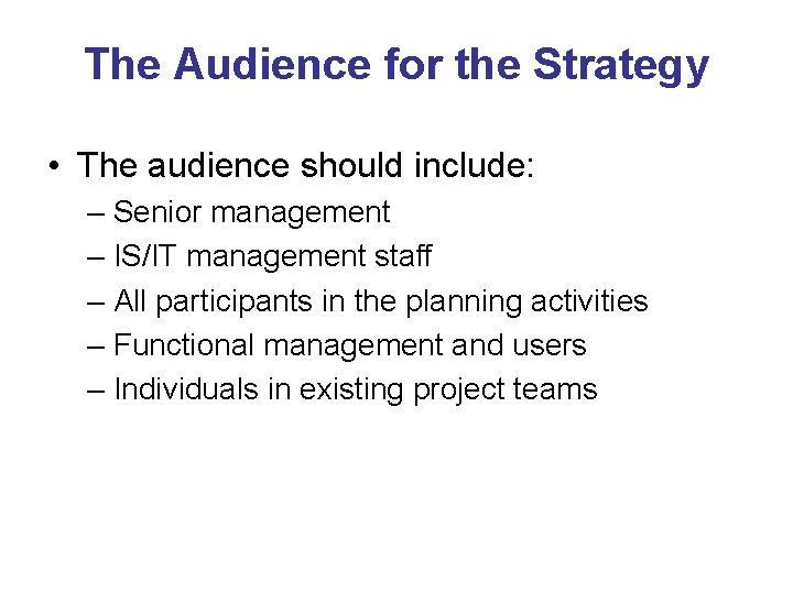 The Audience for the Strategy • The audience should include: – Senior management –