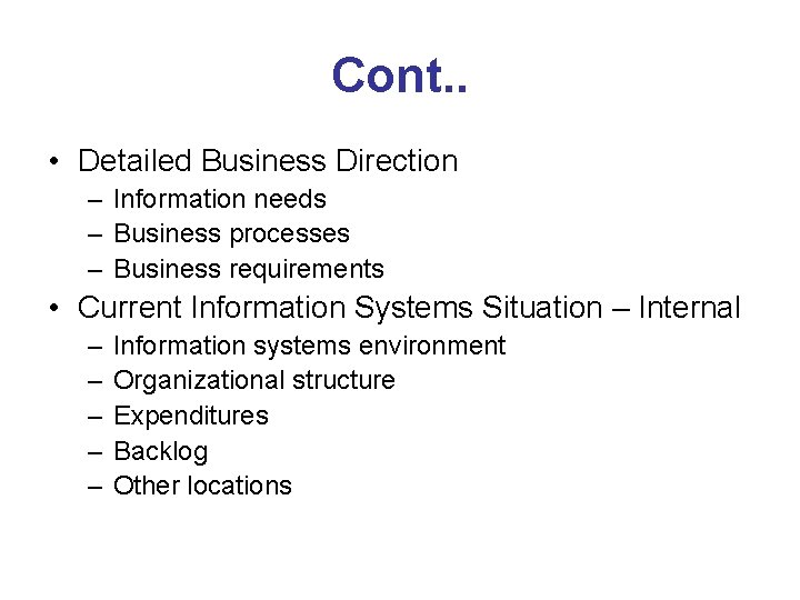 Cont. . • Detailed Business Direction – Information needs – Business processes – Business