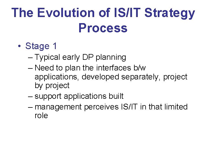 The Evolution of IS/IT Strategy Process • Stage 1 – Typical early DP planning