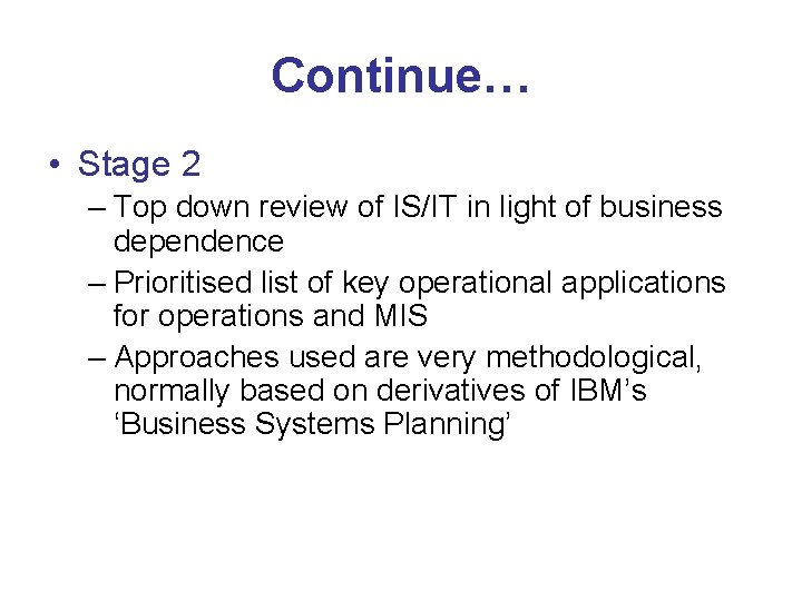 Continue… • Stage 2 – Top down review of IS/IT in light of business