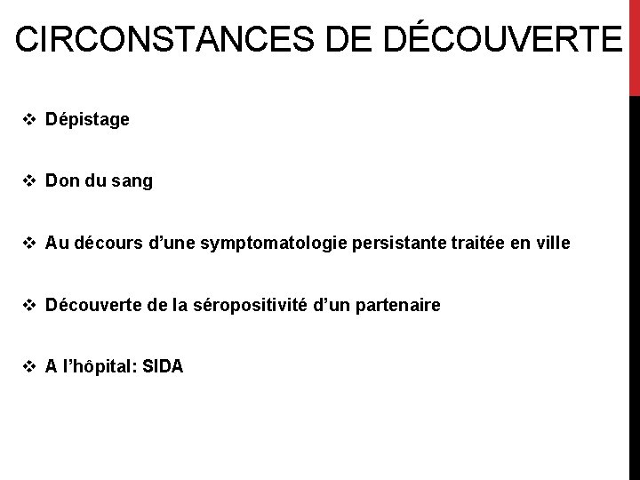 CIRCONSTANCES DE DÉCOUVERTE v Dépistage v Don du sang v Au décours d’une symptomatologie