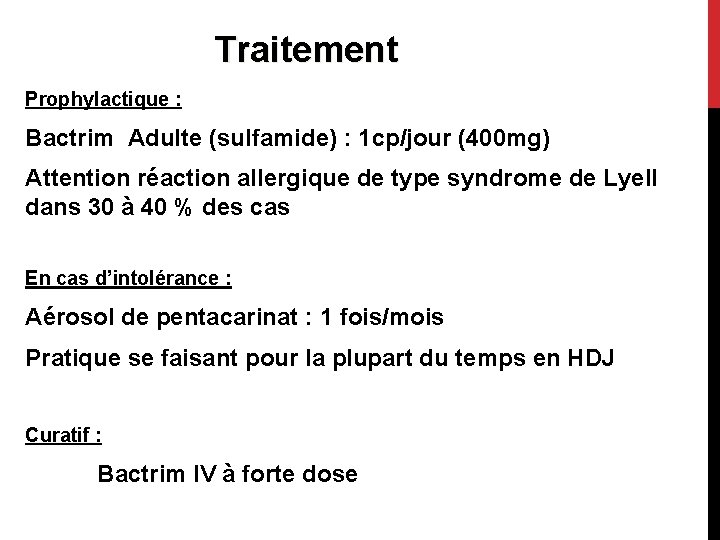 Traitement Prophylactique : Bactrim Adulte (sulfamide) : 1 cp/jour (400 mg) Attention réaction allergique