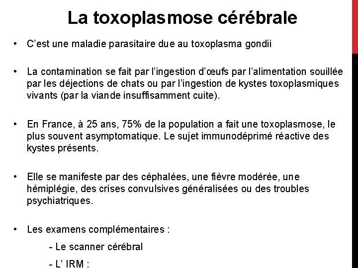 La toxoplasmose cérébrale • C’est une maladie parasitaire due au toxoplasma gondii • La