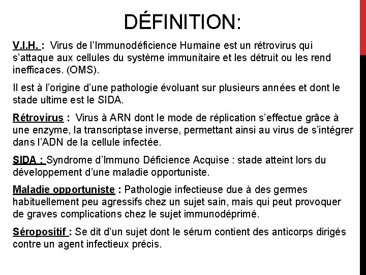 DÉFINITION: V. I. H. : Virus de l’Immunodéficience Humaine est un rétrovirus qui s’attaque