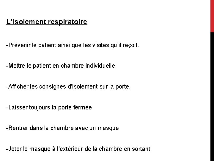 L’isolement respiratoire -Prévenir le patient ainsi que les visites qu’il reçoit. -Mettre le patient