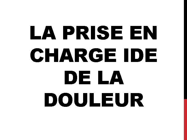 LA PRISE EN CHARGE IDE DE LA DOULEUR 