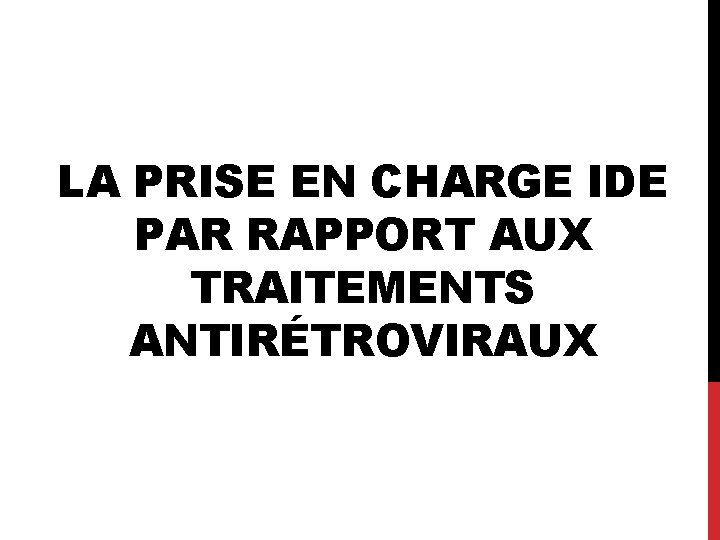 LA PRISE EN CHARGE IDE PAR RAPPORT AUX TRAITEMENTS ANTIRÉTROVIRAUX 