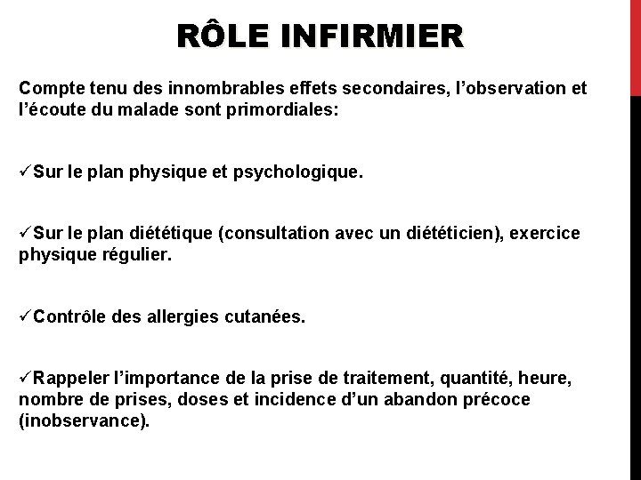 RÔLE INFIRMIER Compte tenu des innombrables effets secondaires, l’observation et l’écoute du malade sont