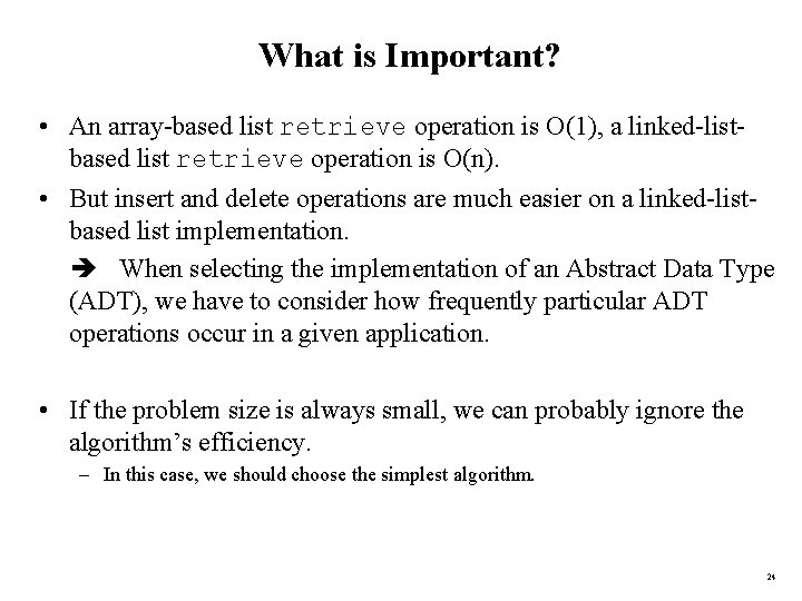 What is Important? • An array-based list retrieve operation is O(1), a linked-listbased list