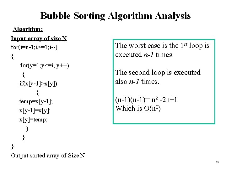 Bubble Sorting Algorithm Analysis Algorithm: Input array of size N for(i=n-1; i>=1; i--) {