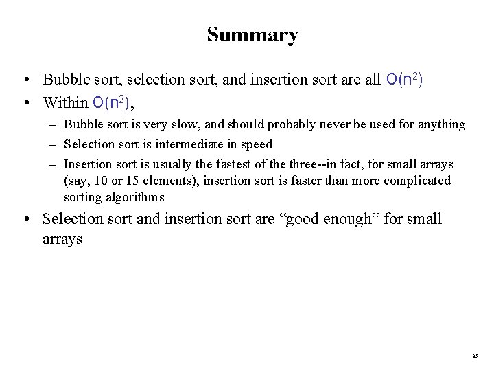 Summary • Bubble sort, selection sort, and insertion sort are all O(n 2) •