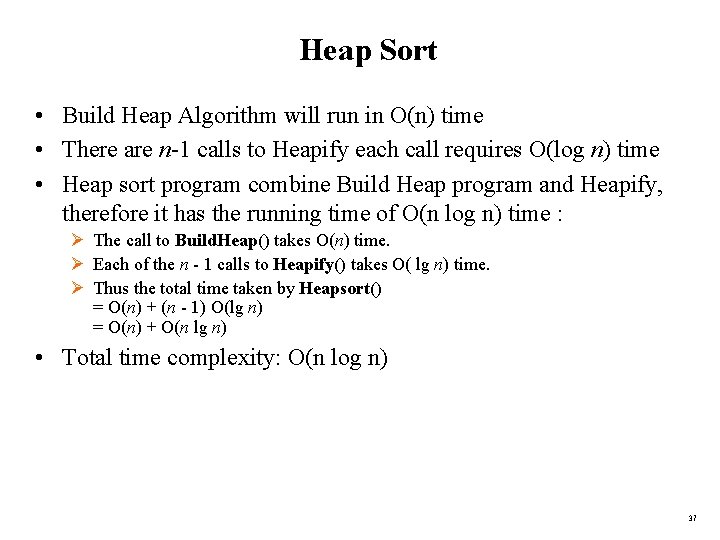 Heap Sort • Build Heap Algorithm will run in O(n) time • There are