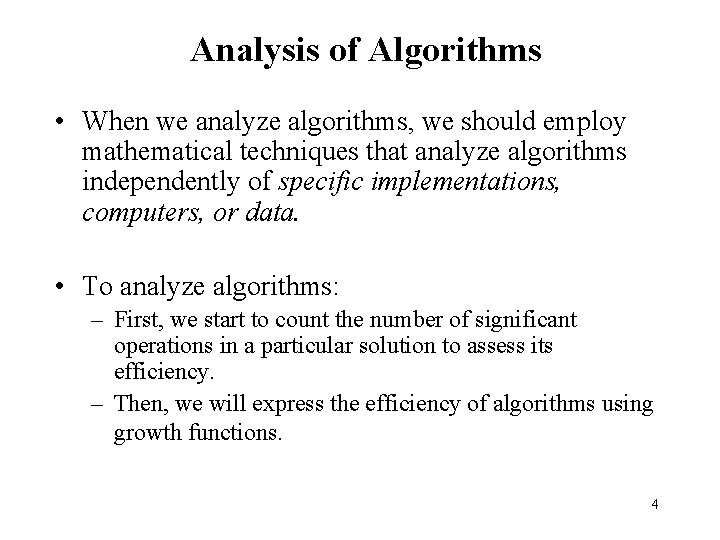 Analysis of Algorithms • When we analyze algorithms, we should employ mathematical techniques that