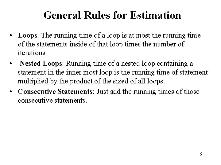 General Rules for Estimation • Loops: The running time of a loop is at