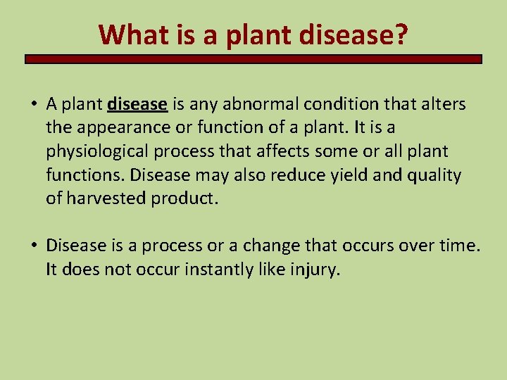 What is a plant disease? • A plant disease is any abnormal condition that