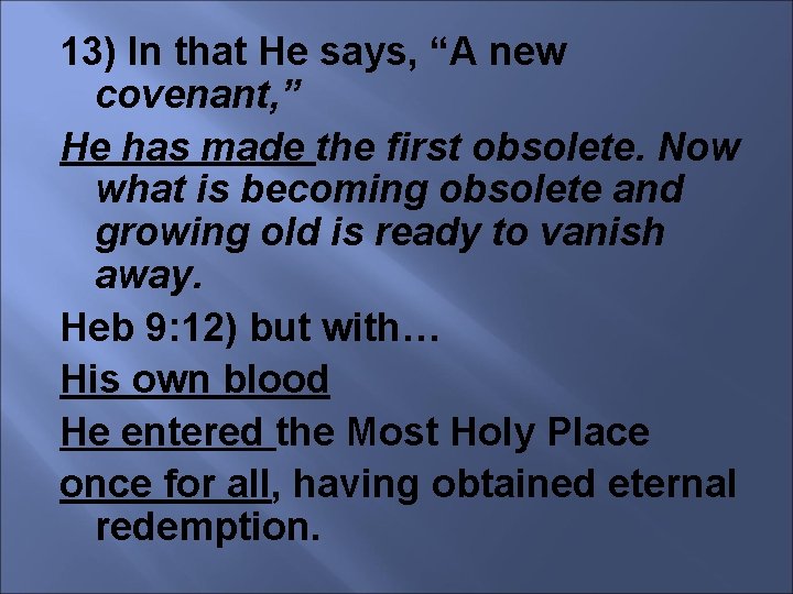 13) In that He says, “A new covenant, ” He has made the first