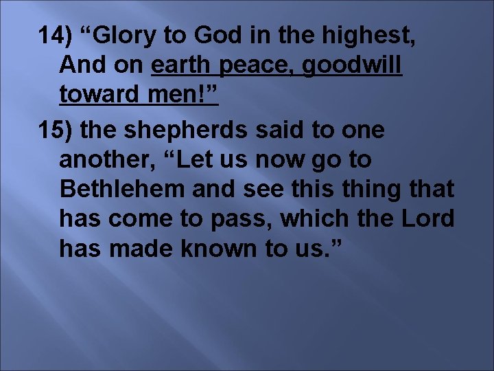 14) “Glory to God in the highest, And on earth peace, goodwill toward men!”