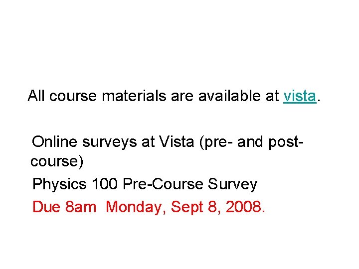 All course materials are available at vista. Online surveys at Vista (pre- and postcourse)
