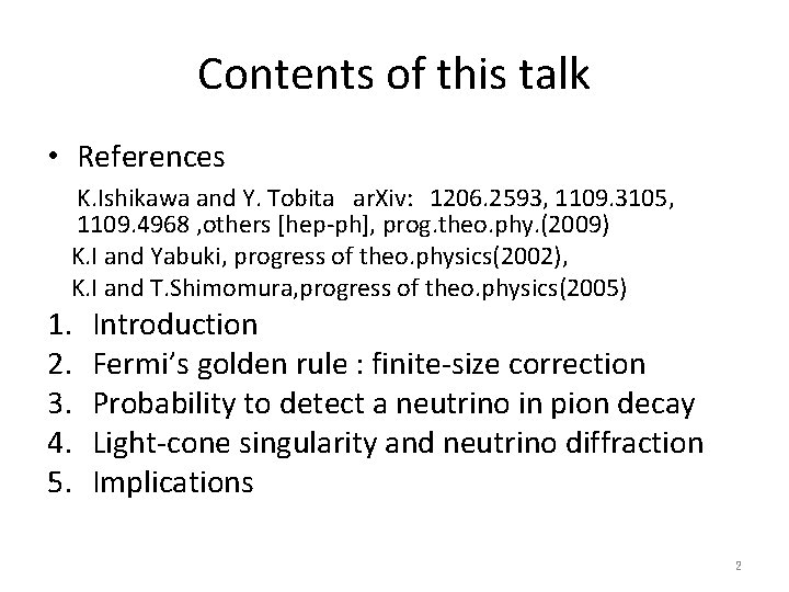 Contents of this talk • References K. Ishikawa and Y. Tobita ar. Xiv: 1206.