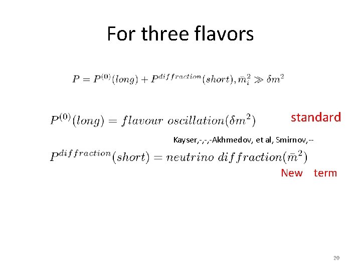 For three flavors standard Kayser, -, -, -Akhmedov, et al, Smirnov, -- New term