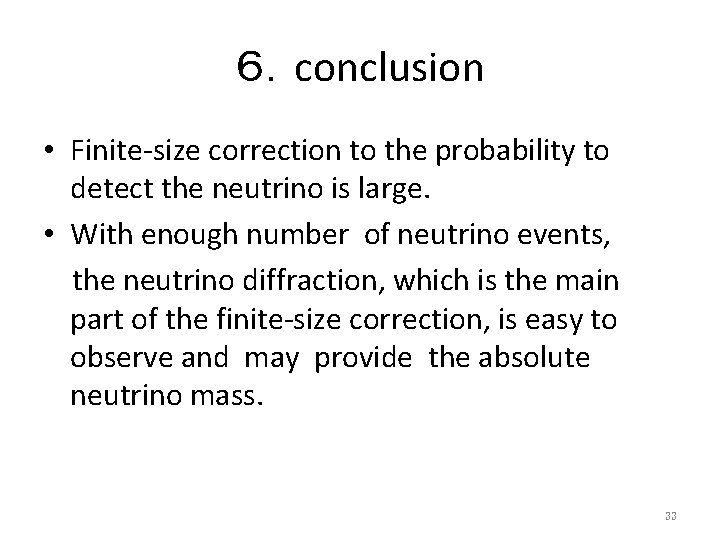 ６．conclusion • Finite-size correction to the probability to detect the neutrino is large. •