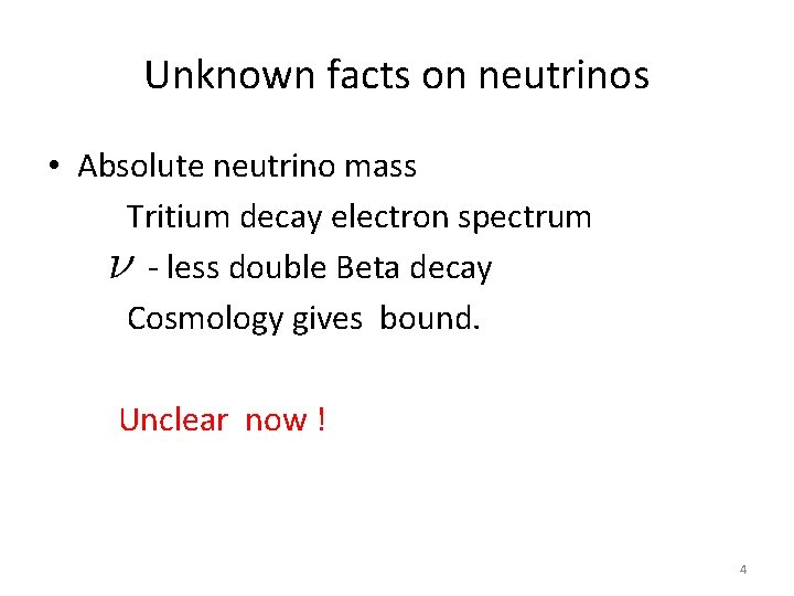 Unknown facts on neutrinos • Absolute neutrino mass Tritium decay electron spectrum - less