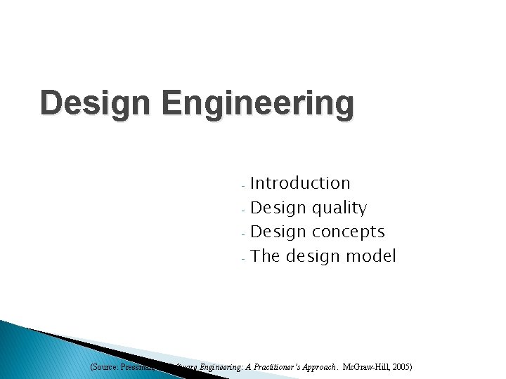 Design Engineering - Introduction Design quality Design concepts The design model (Source: Pressman, R.